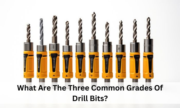 What Are The Three Common Grades Of Drill Bits?