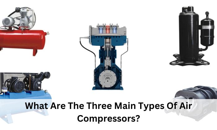 What Are The Three Main Types Of Air Compressors?