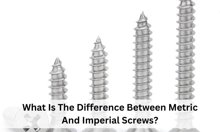 What Is The Difference Between Metric And Imperial Screws?