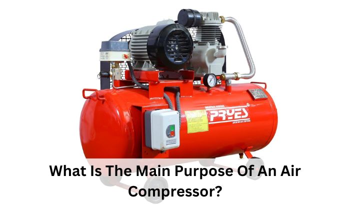 What Is The Main Purpose Of An Air Compressor?