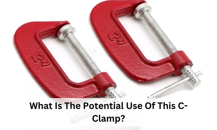 What Is The Potential Use Of This C-Clamp?